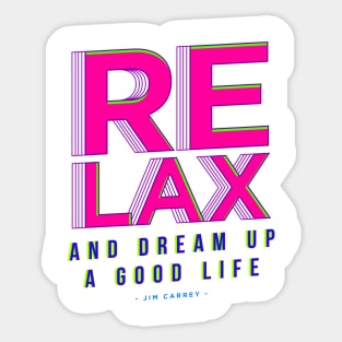 Relax and Dream up a good life Sticker